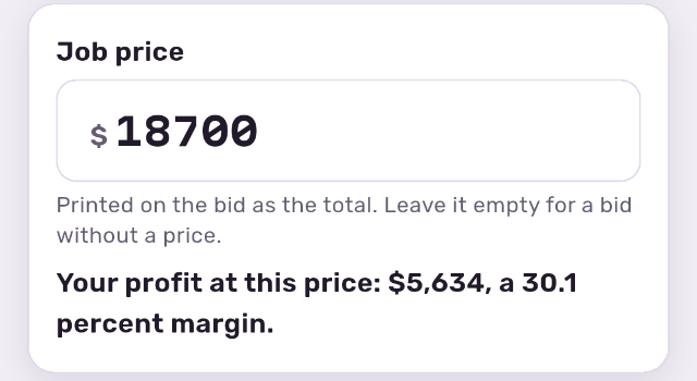 Job price $18,700. Your profit at this price: $5,634, a 30.1 percent margin.